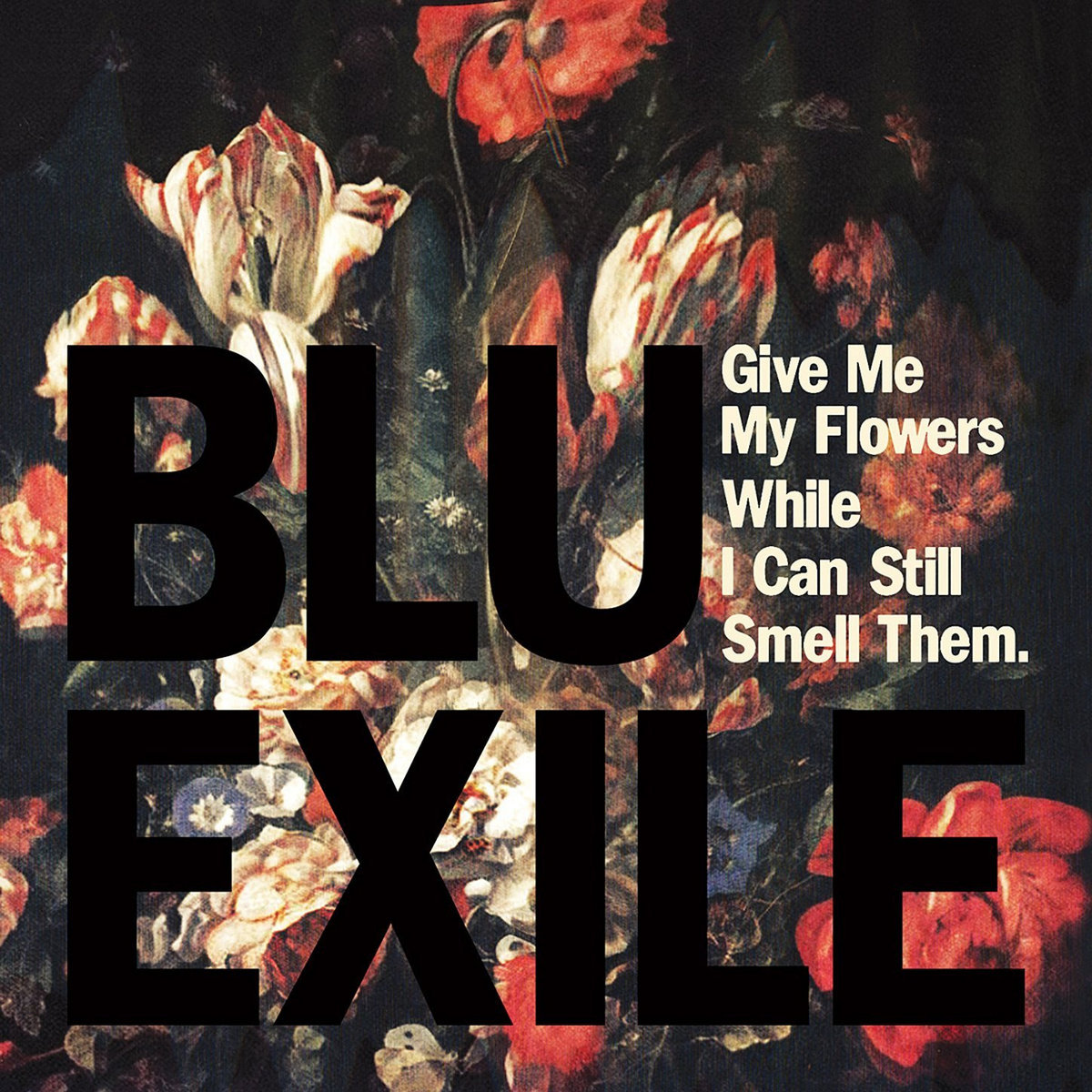 Give Me My Flowers While I Can Still Smell Them | Blu & Exile | blu