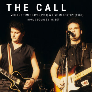 The Call — Double Live Set: Live in Boston (1989) at Berklee Performance Center and Live in New York/Violent Times (1983)