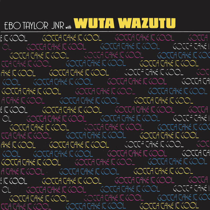 Gotta Take It Cool | Ebo Taylor Jnr with Wuta Wazutu | Ebo