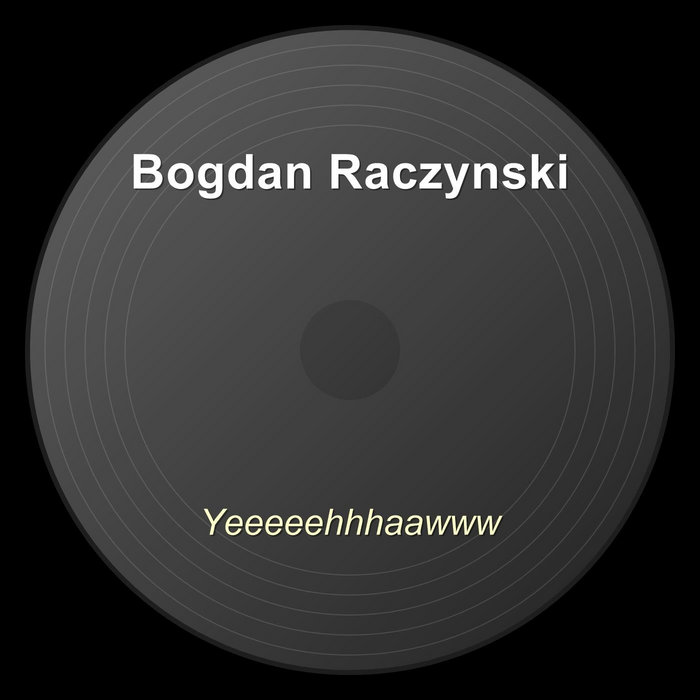 Yeeeeehhhaawww | Bogdan Raczynski