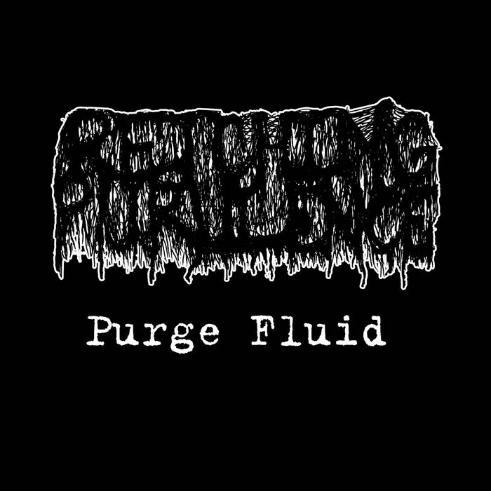 Purge Fluid (demo) Retching Purulence STRANGULATION FURROW RECORDS