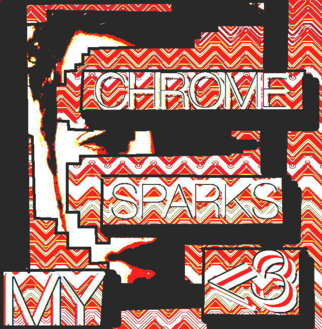 My <3 by Chrome Sparks