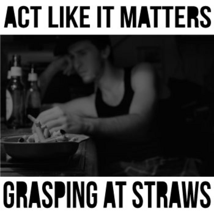 Grasping At Straws Demo Act Like It Matters