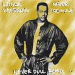 Luther Vandross - Never Too Much (Never Dull Remix)