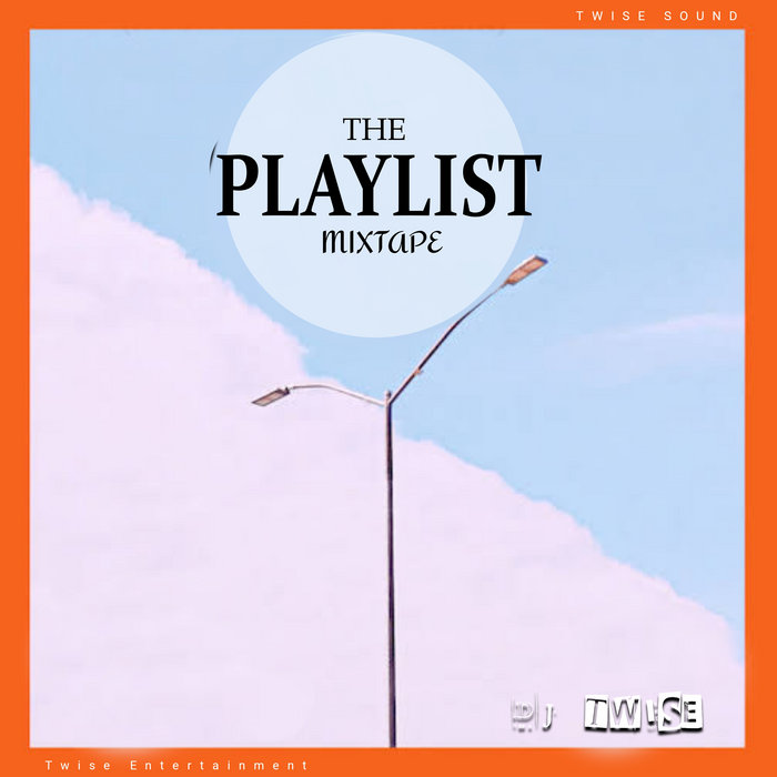 The Playlist Mixtape | Dj Twise