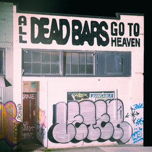 Dead Bars — All Dead Bars Go To Heaven