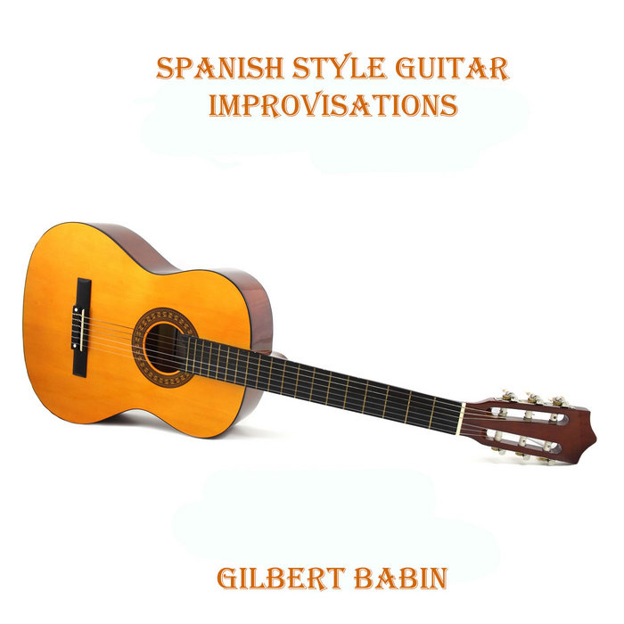 Spanish Style Guitar Improvisations Gilbert Babin