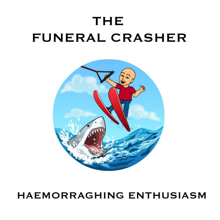 Haemorrhaging Enthusiasm The Funeral Crasher
