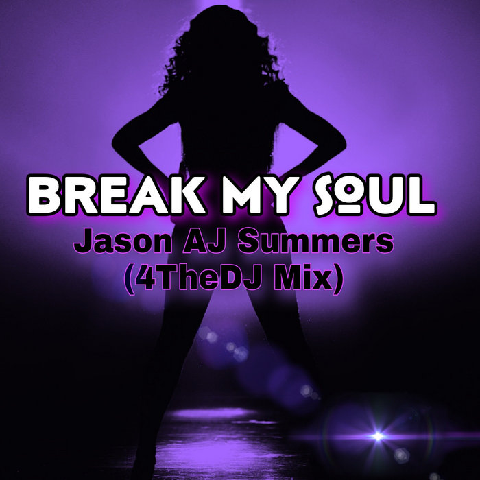 Beyonce - Break My Soul - Jason AJ Summers (4TheDJ Mix) | Jason AJ Summers