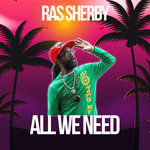 Ras Sherby - All We Need