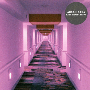 Arson Daily — Late Reflections