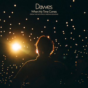 Dawes — When My Time Comes (from the Nothing Is Wrong Sessions)