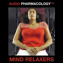 Audio Pharmacology™ Mind Relaxers cover art