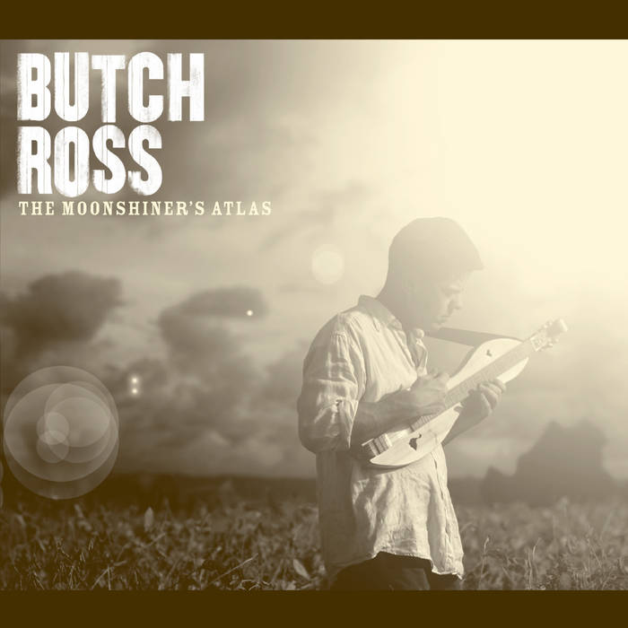 The Moonshiner's Atlas Butch Ross