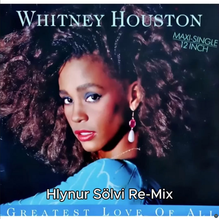 Whitney Houston - Greatest Love Of All ( Hlynur Sölvi Re-Mix
