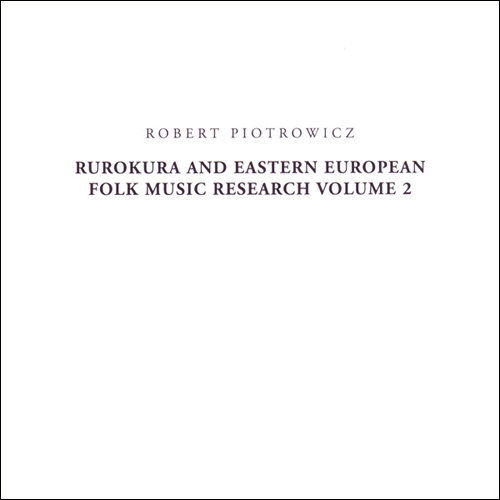 Rurokura and Eastern European Folk Music Research Volume 2 Robert Piotrowicz