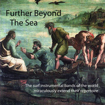 Further Beyond the Sea - surf instrumental bands of the world miraculously extend their repertoire again! cover art