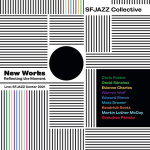 SFJAZZ Collective — New Works Reflecting the Moment: Live from the SFJAZZ Center 2021