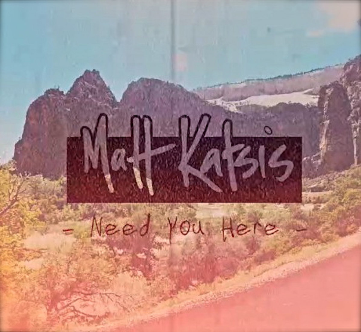 Matt Katsis: Need You Here