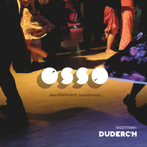 OSSO (oscillateurs sonneurs) - Duderc'h (scottish)
