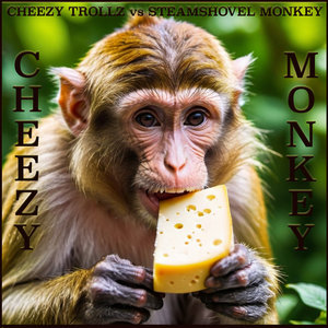 CHEEZY MONKEYCHEEZY TROLLZ vs STEAMSHOVEL MONKEY cover