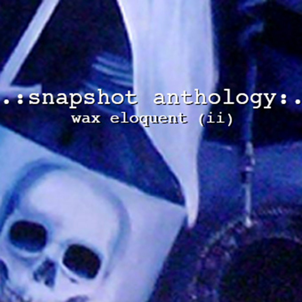 wax eloquent (ii) .snapshot anthology.