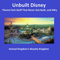 Unbuilt Disney - Animal Kingdom's Beastly Kingdom cover art
