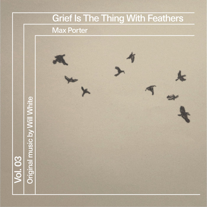 Grief Is The Thing With Feathers, by Will White