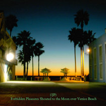 Forbidden Pleasures Shouted to the Moon over Venice Beach (10th anniversary remaster) cover art