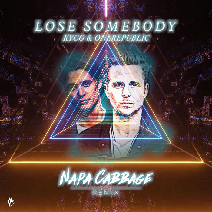 Kygo & OneRepublic - Lose Somebody EDM Remix (Napa Cabbage) | Napa