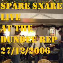Spare Snare live at The Dundee Rep, 27/12/2006, Official Live Bootleg. cover art
