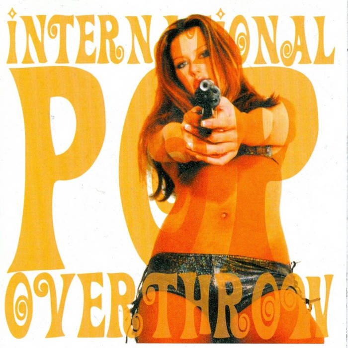 International Pop Overthrow | International Pop Overthrow (aka