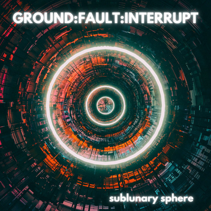 sublunary sphere | GROUND FAULT INTERRUPT