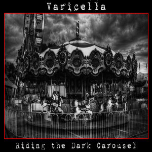 Varicella — Riding the Dark Carousel