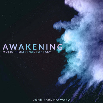 Awakening (Music from FINAL FANTASY)
John Paul Hayward, John Shin, Lauren Posey, Jared Pierce
