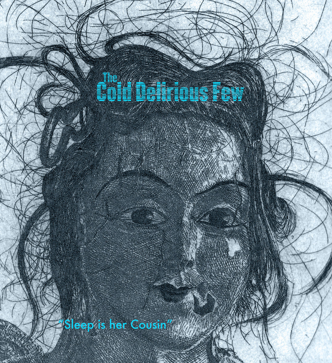 Sleep is her Cousin The Cold Delirious Few