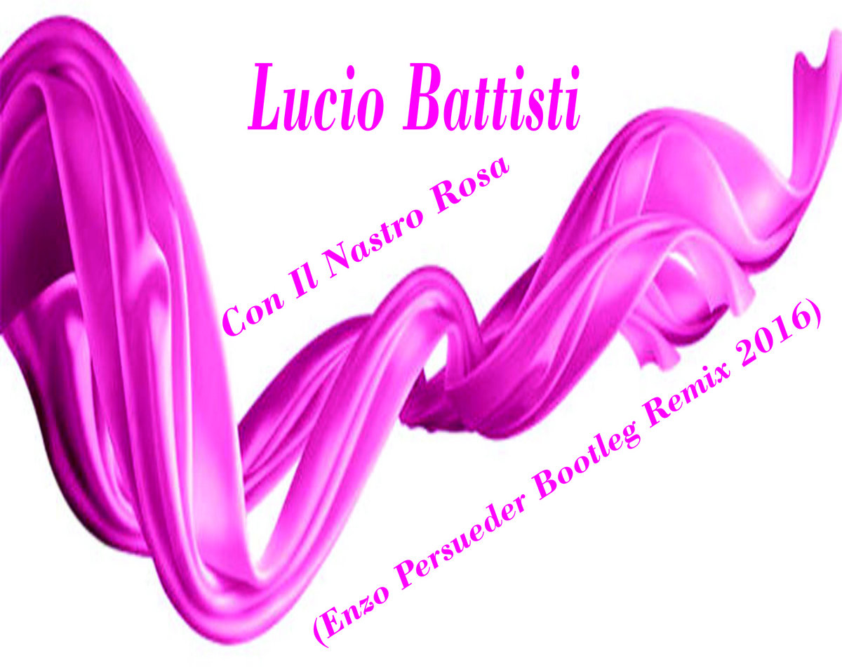 Lucio Battisti - Con Il Nastro Rosa (Enzo Persueder Bootleg Remix 2016) |  Dj Enzo Persueder