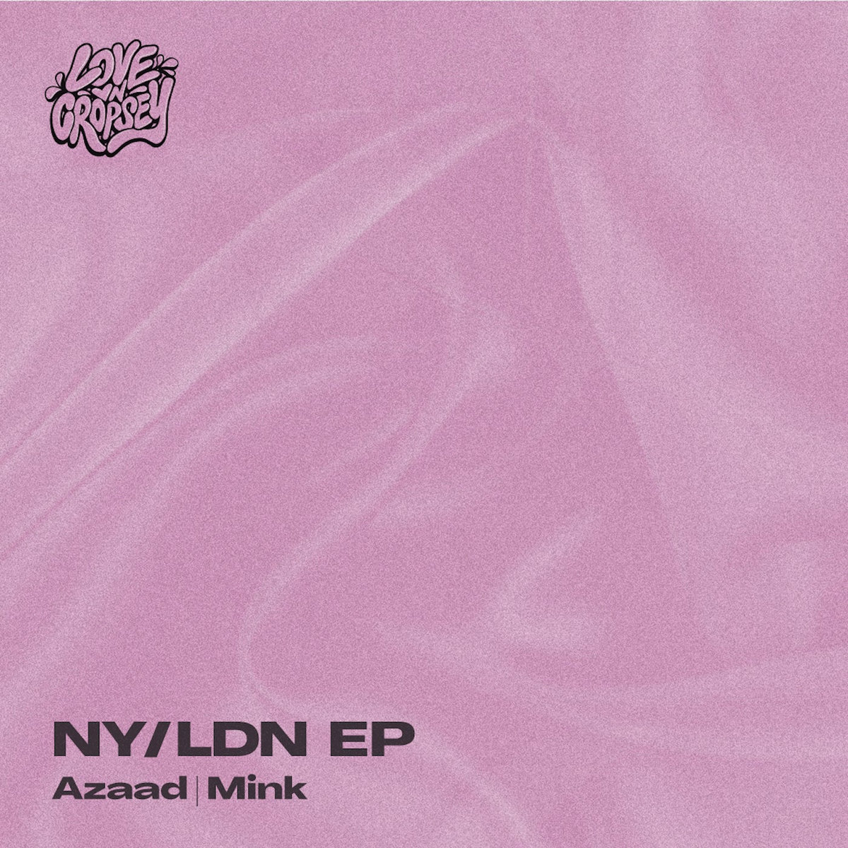 NY/LDN EP | Azaad, Mink | Love On Cropsey