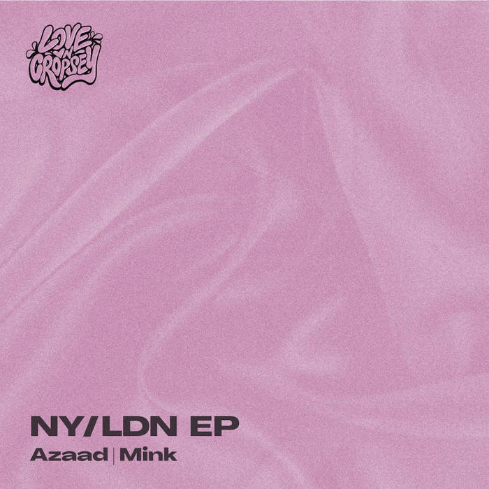 NY/LDN EP | Azaad, Mink | Love On Cropsey