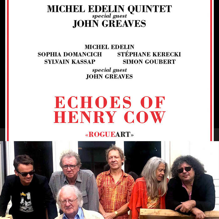 ECHOES OF HENRY COW | M. EDELIN 5tet + J. GREAVES (M. Edelin, S