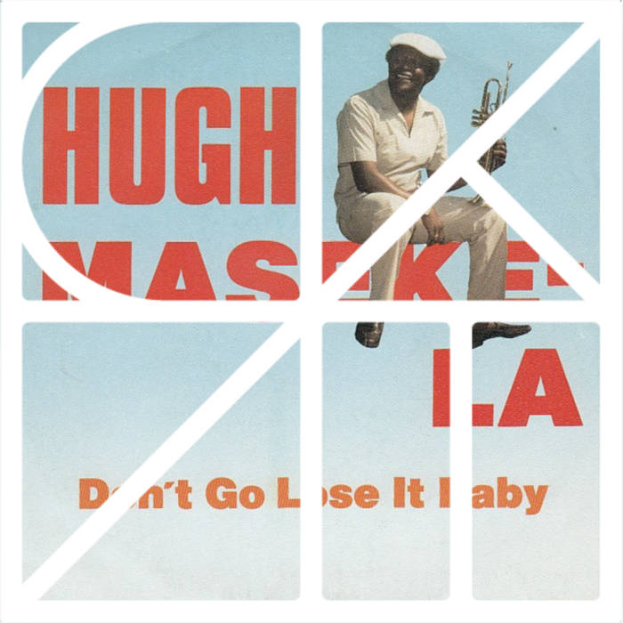 Go Lose It Hugh Don't Baby Masekela - | Stream by Edit) – Listen