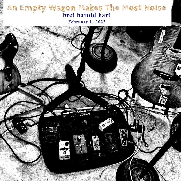 An Empty Wagon Makes The Most Noise Three Empty Wagons Bret H. Hart