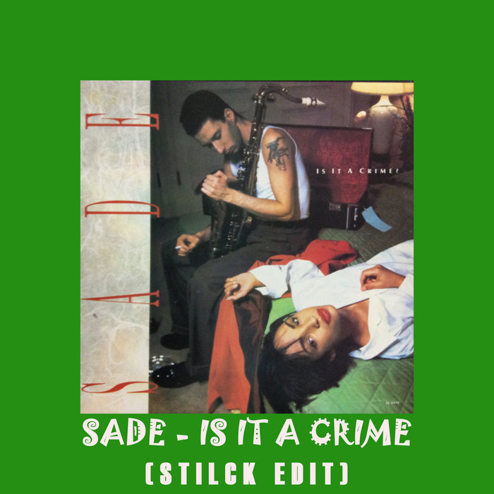 Sade - Is It a Crime (Stilck Remix) | Sade | Stilck