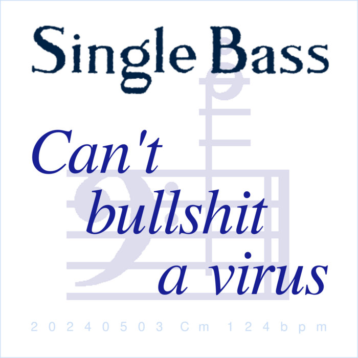 Can't bullshit a virus, by Single Bass