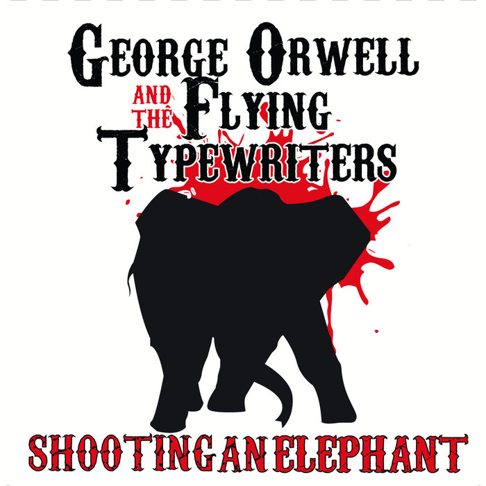 Shooting An Elephant Orwell and the Flying Typewriters