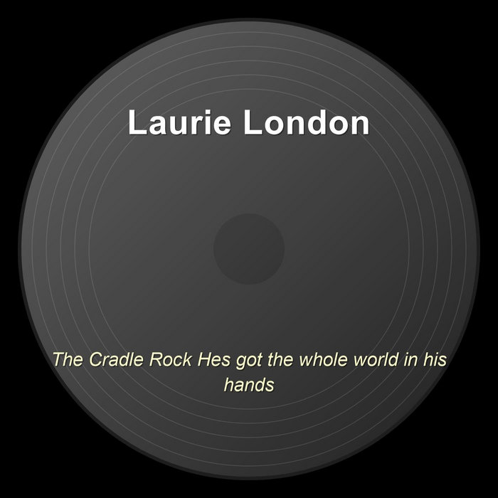 The Cradle Rock Hes got the whole world in his hands | Laurie London