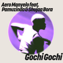 Aero Manyelo — Gochi Gochi