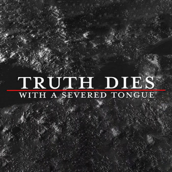 Truth Dies With a Severed Tongue