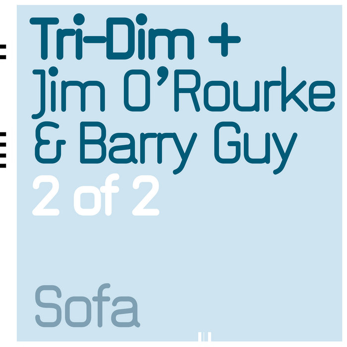 2 Of 2 | Tri-Dim + Jim O'Rourke & Barry Guy | Sofa Music