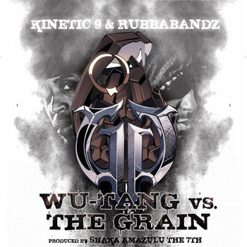 Wu-Tang Vs. The Grain I | Kinetic 9 | Rubbabandz | Shaka Amazulu